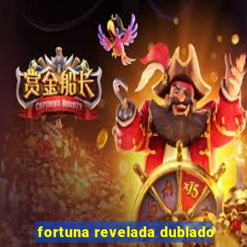 fortuna revelada dublado